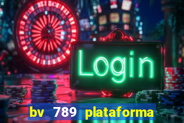 bv 789 plataforma de jogos